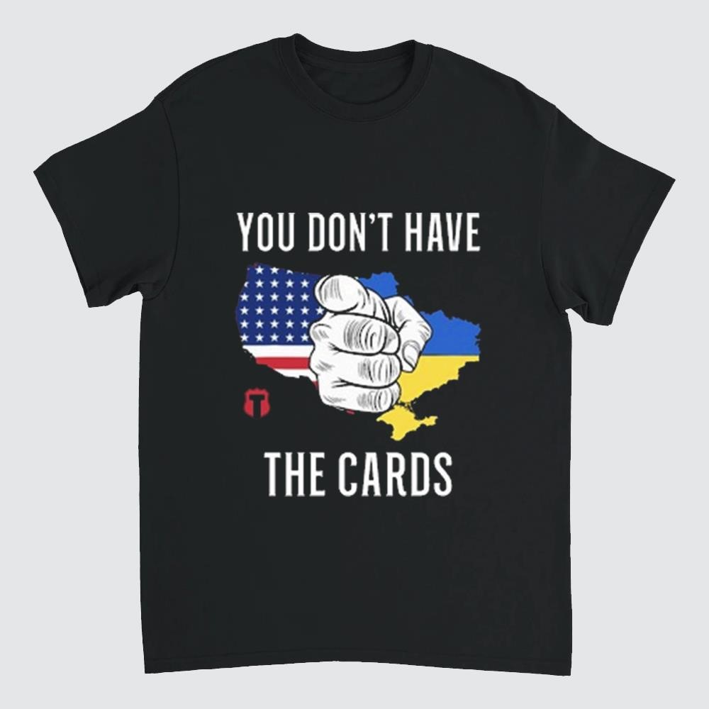 American Ukraine You Don't Have The Cards Shirt