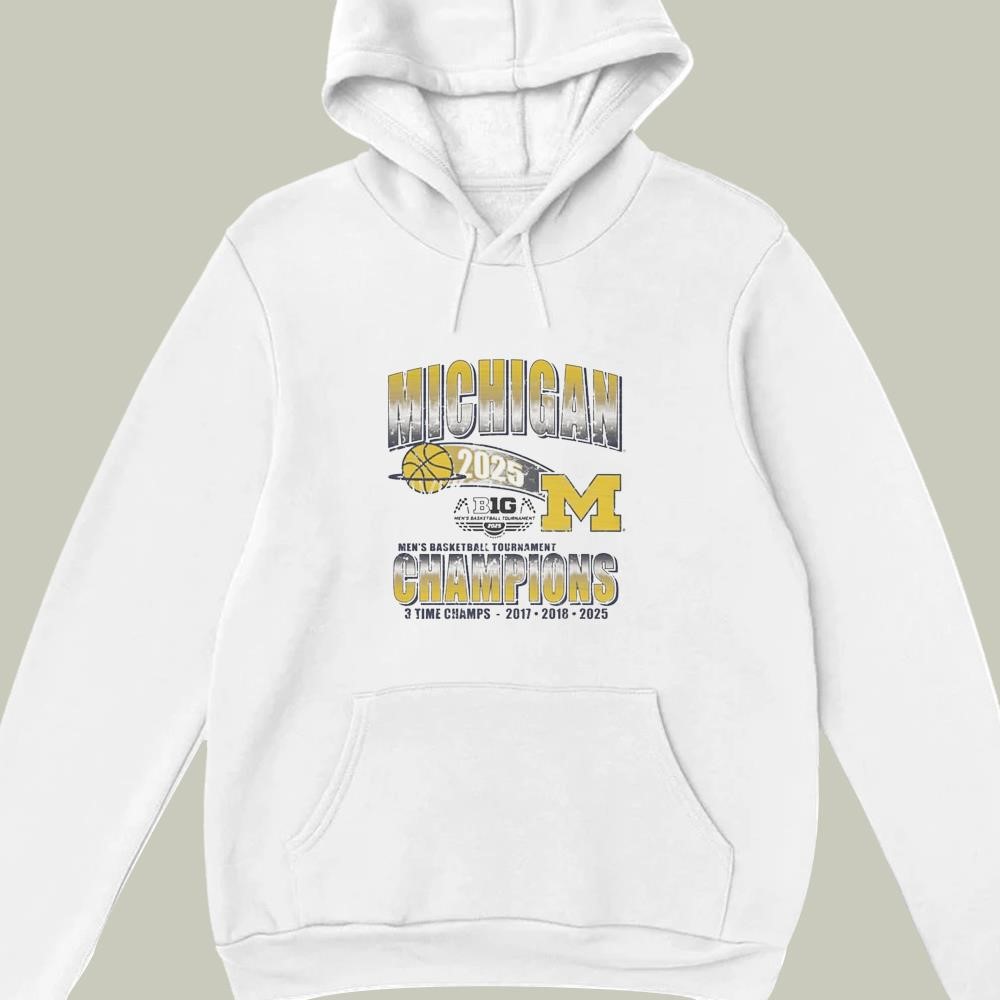 Michigan Wolverines 2025 Big Ten Mens Basketball Tournament Champions 3 Time Champs 2017-2018-2025 hoodie