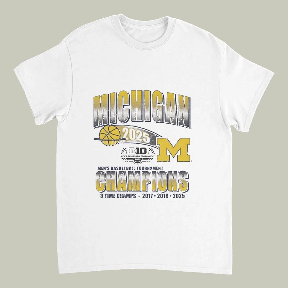 Michigan Wolverines 2025 Big Ten Mens Basketball Tournament Champions 3 Time Champs 2017-2018-2025 Shirt