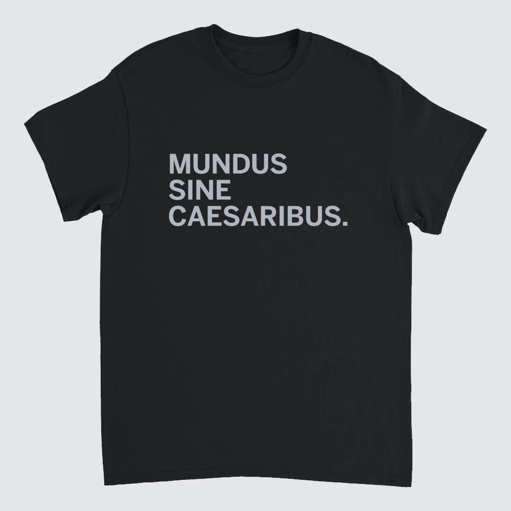 Mundus Sine Caesaribus A World Without Caesars Shirt