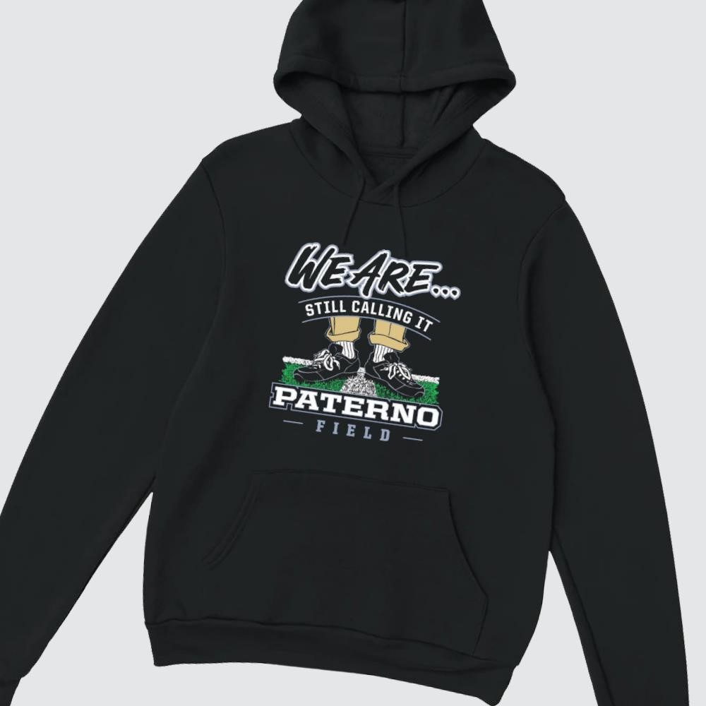 Penn State Nittany Lions We Are Still Calling It Paterno Field 2025 hoodie