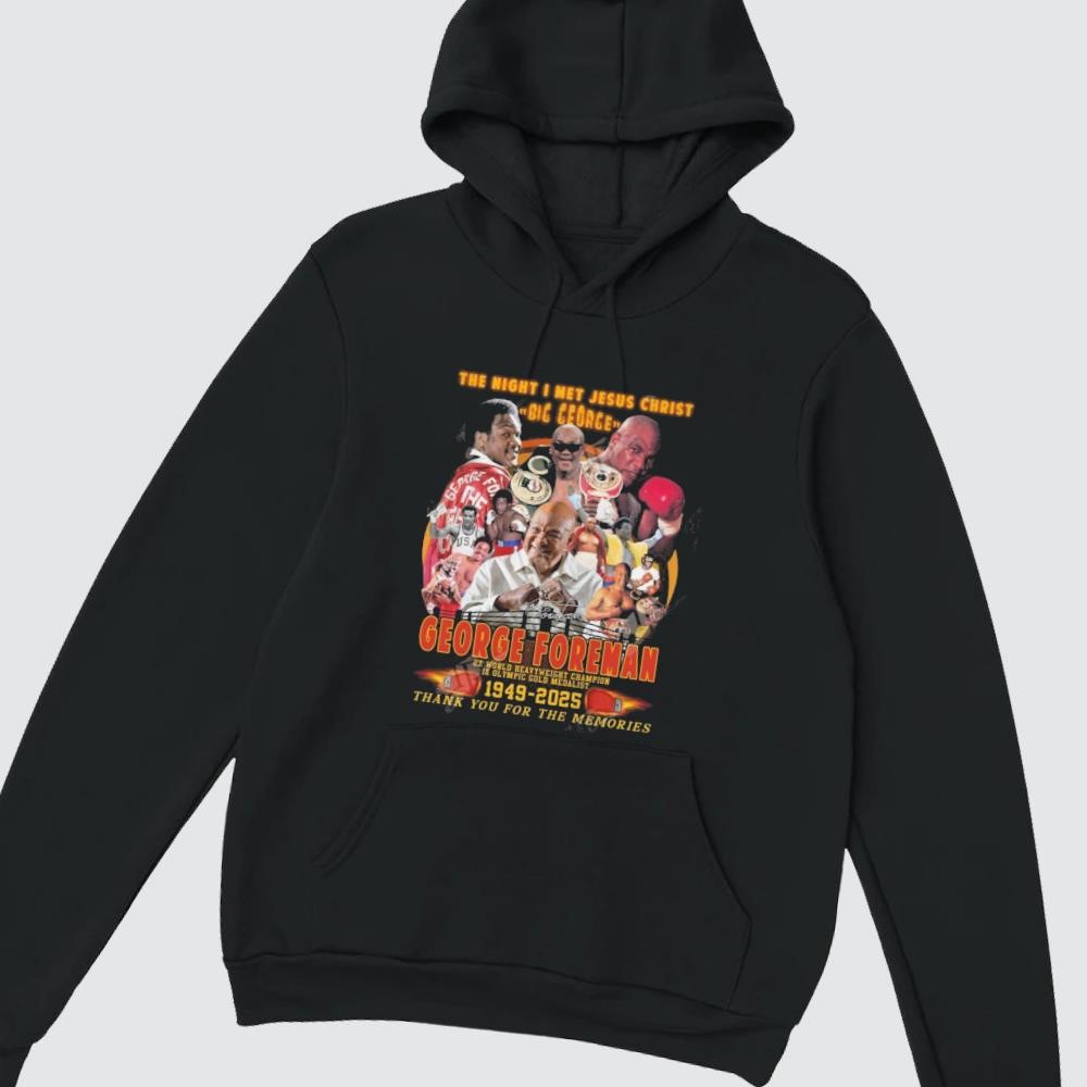 The Night I Met Jesus Christ Big George George Foreman 1949-2025 Thank You For The Memories Signature hoodie