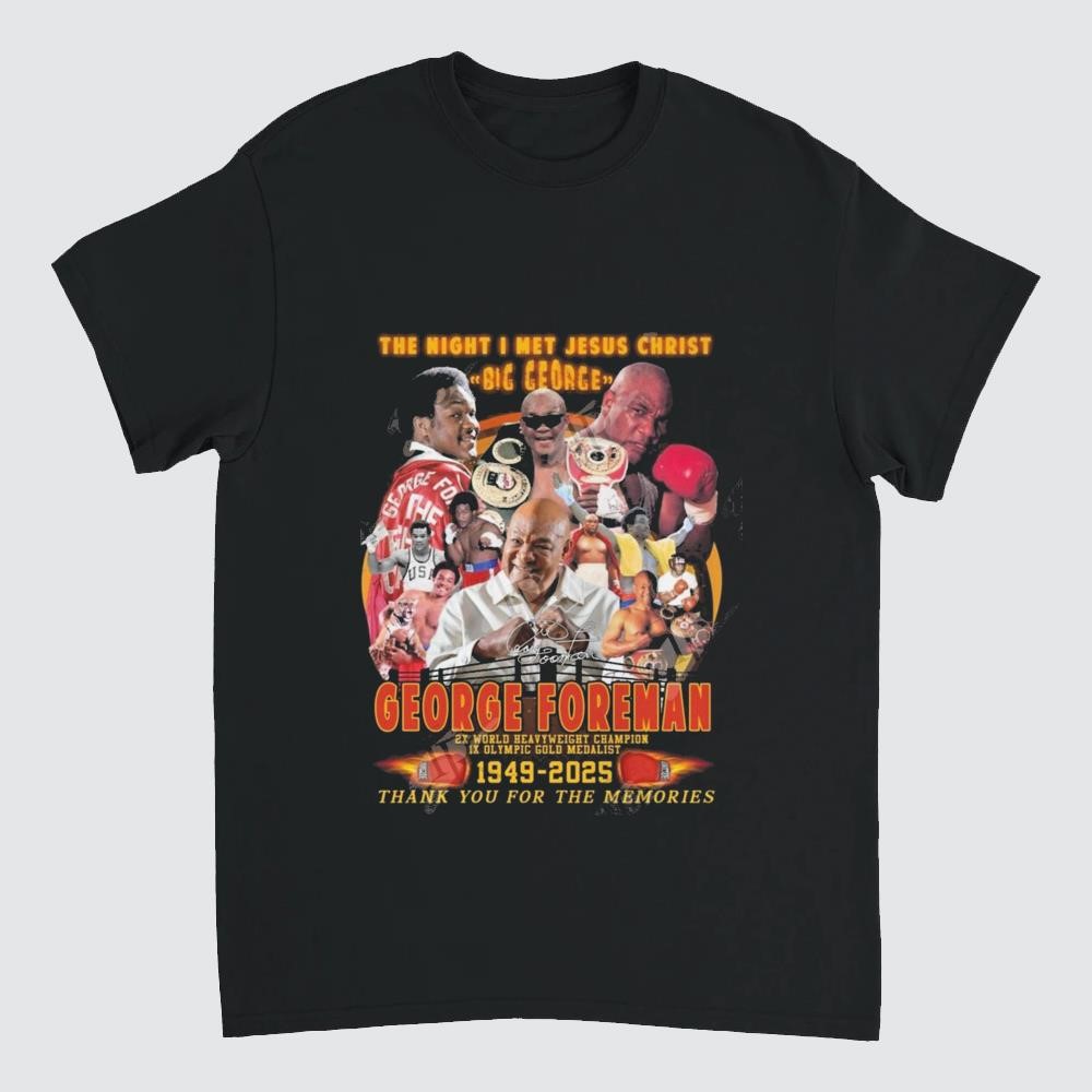 The Night I Met Jesus Christ Big George George Foreman 1949-2025 Thank You For The Memories Signature Shirt