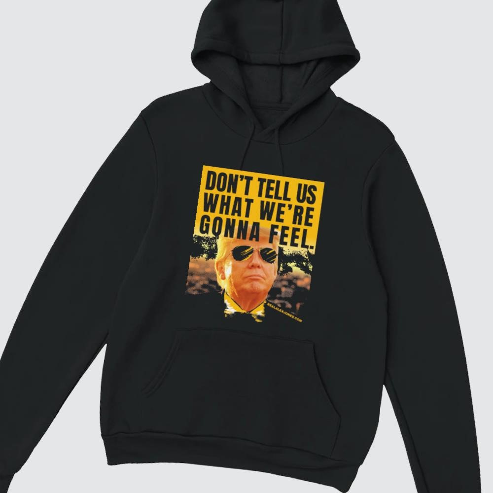 Trump STFU Zelensky Don't Tell Us What We're Gonna Feel hoodie