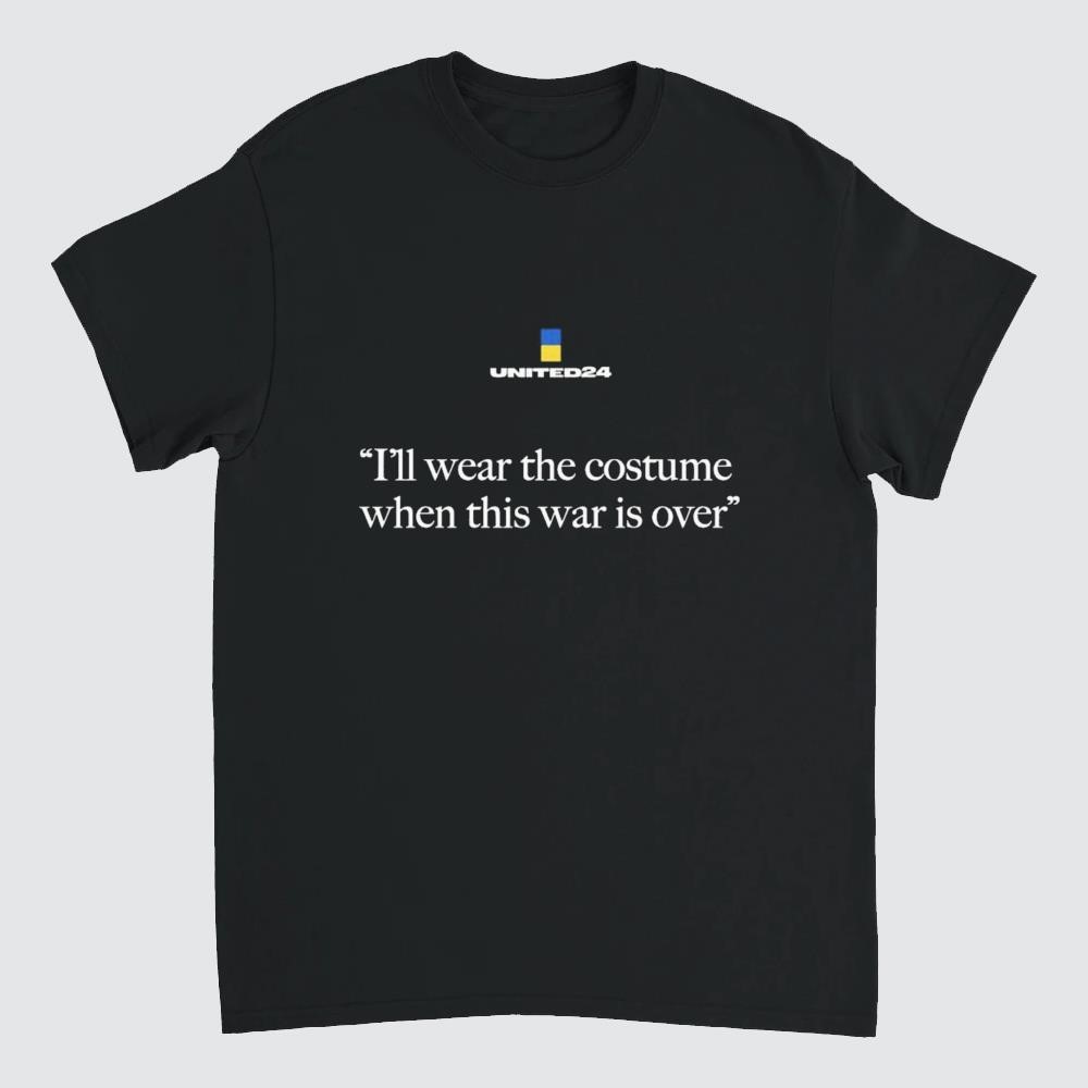 United24 Ukraine I'll Wear The Costume When This War Is Over Tee New Shirt