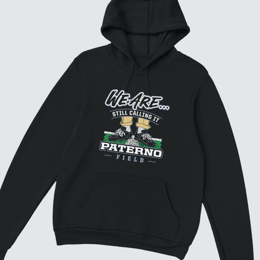 We Are Still Calling It Paterno Field Penn State College hoodie